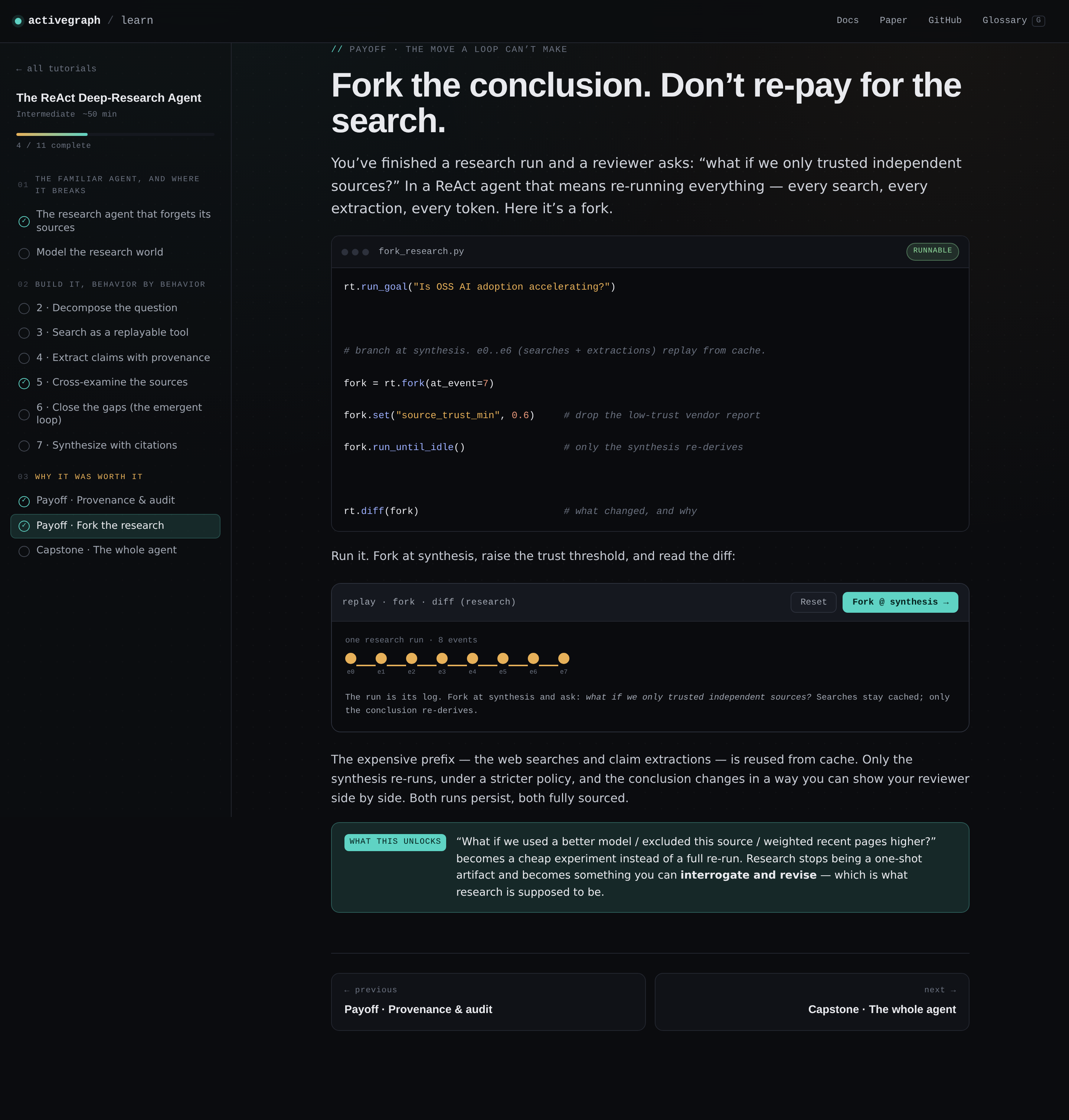 Tutorial 02 fork the conclusion. A runnable code block forks an eight-event research run at synthesis, raises source_trust_min to 0.6, runs until idle, and diffs against the parent. A timeline below it shows e0 through e7 with the search and extraction prefix shared and only the synthesis tail re-deriving.